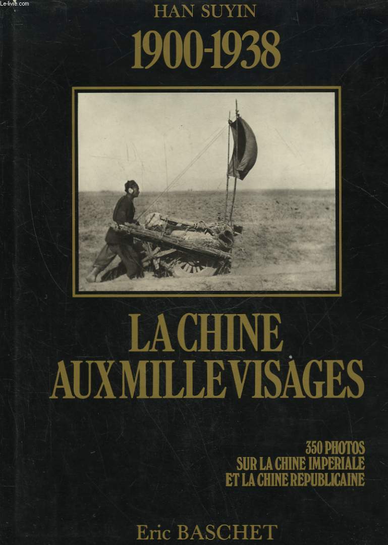 1900 - 1938 - LA CHINE AUX MILLE VISAGES