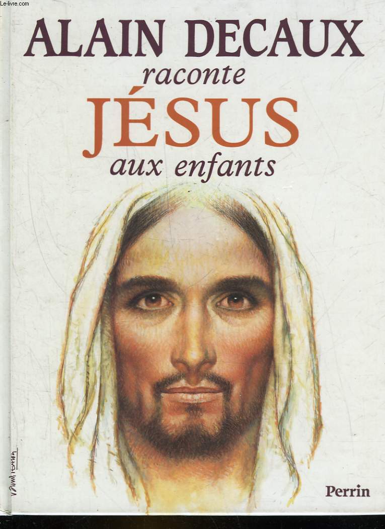 ALAIN DECAUX RACONTE JESUS AUX ENFANTS