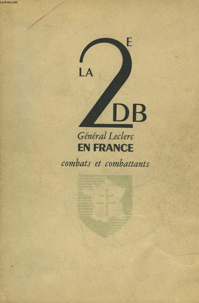 LA 2 DB - GENERAL LECLERC COMBATTANTS ET COMBATS EN FRANCE