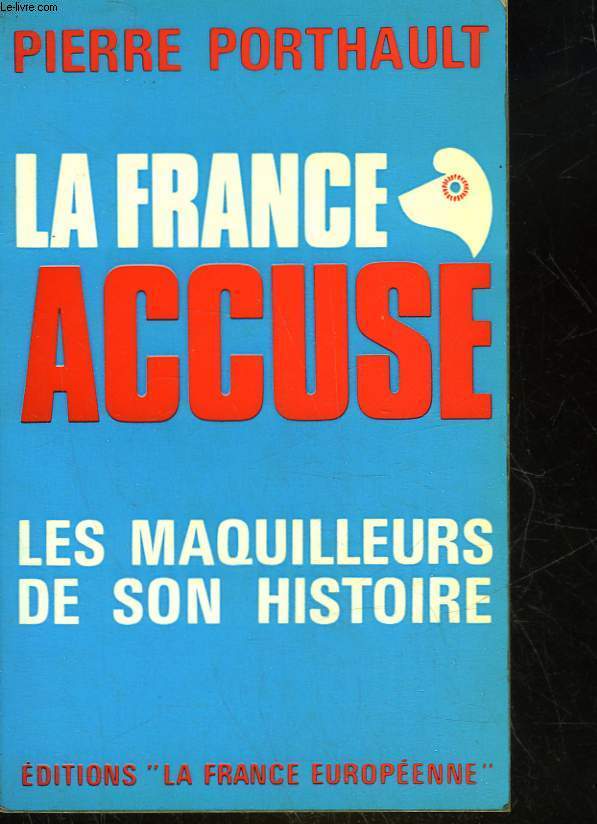LA FRANCE ACCUSE - LES MAQUILLEURS DE SON HISTOIRE