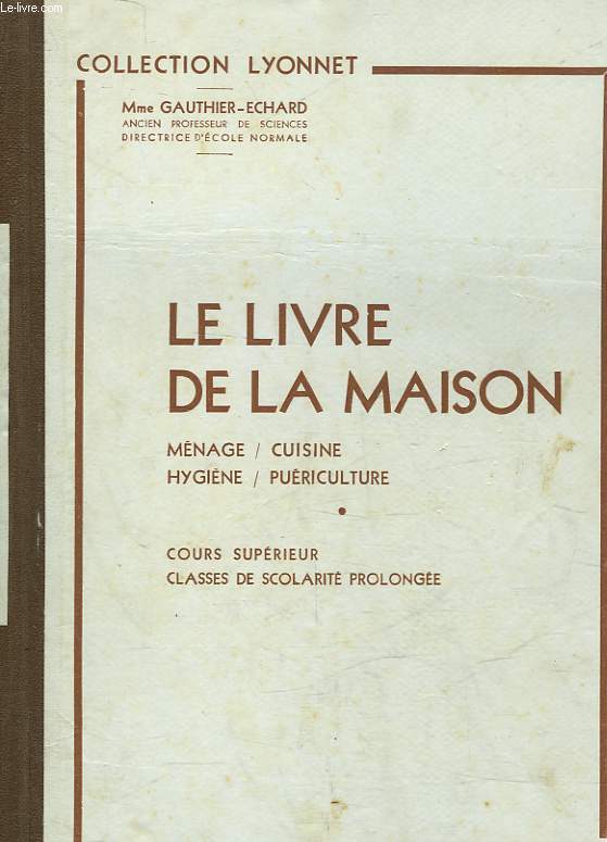 LE LIVRE DE LA MAISON - MENAGE / CUISINE / HYGIENNE / PERICULTURE - COURS SUPERIEUR - CLASSE DE SCOLARITE PROLONGEE