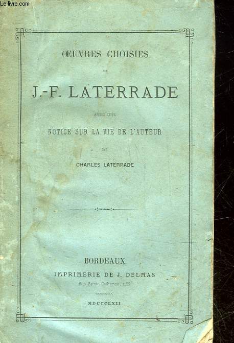 OEUVRES CHOISIES DE J. F. LATERRADE AVEC UNE NOTICE SUR LA VIE DE L'AUTRE