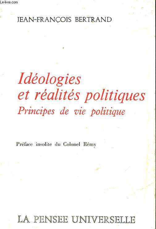 IDEOLOGIE ET REALITES POLITIQUES - PRINCIPES DE VIE POLITIQUE