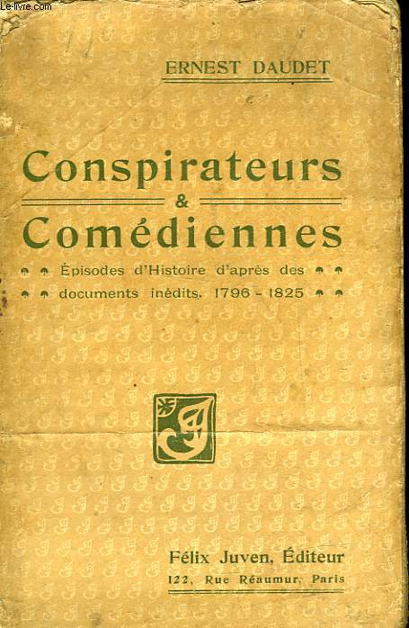 CONSPIRATEURS ET COMEDIENNNES - EPISODES D'HISTOIRE D'APRES DES DOCUMENTS INEDITS 1796 - 1825