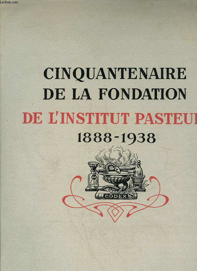 CINQUANTENAIRE DE LA FONDATION DE L'INSTUT PASTEUR 1888 - 1938