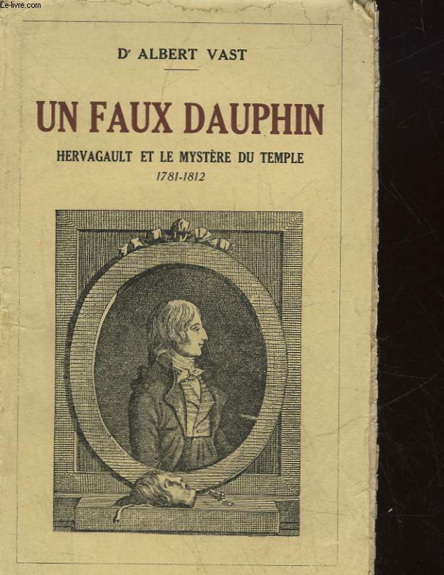 UN FAUX DAUPHIN HERVAGAULT ET LE MYSTERE DU TEMPLE 1781 - 1812