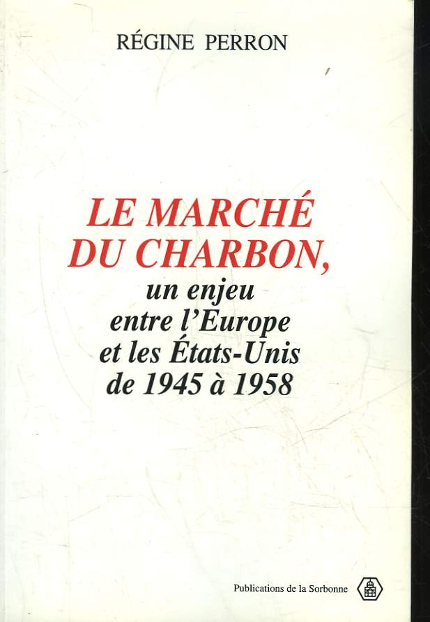 LE MARCHE DU CHARBON, UN ENJEU ENTRE L'EUROPE ET LES ETATS-UNIS DE 1945 A 1958