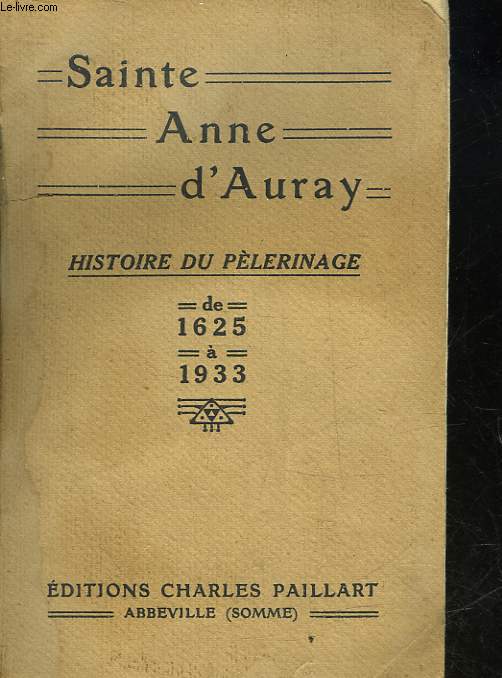 SAINTE ANNE D'AURAY - HISTOIRE DU PELERINAGE DE 1625 - A 1933