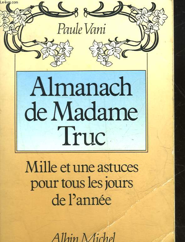 ALMANACH DE MADAME TRUC - MILLE ET UNE ASTUCES POUR TOUS LES JOURS DE L'ANNEE