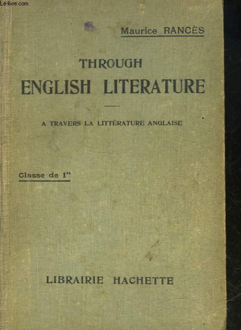THROUGH ENGLISH LITERATURE AN ANTHOLOGY OF THE CHIEF BRITISH AND AMERICAN WRITERS WITH BRIEF LITERARY SKECTCHES - CLASSE DE 1