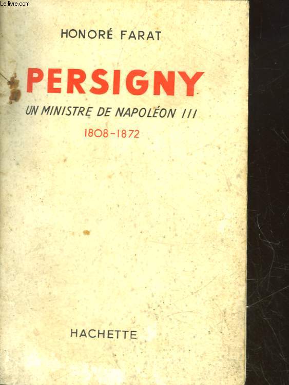 PERSIGNY - UN MINISTRE DE NAPOLEON III - 1808 - 1872