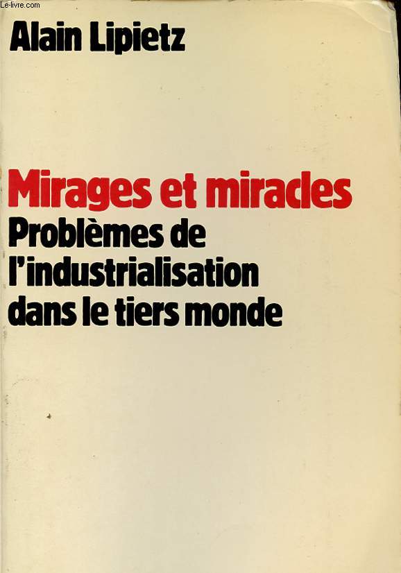 MIRAGES ET MIRACLES - PROBLEMES DE L'INDUSTRIALISATION DANS LE TIERS MONDE