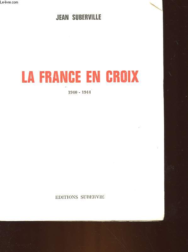 LA FRANCE EN CROIX 1940 - 1944