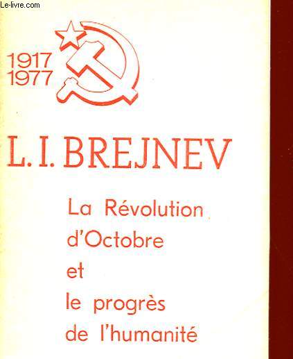 LA REVOLUTION D'OCTOBRE ET LE PROGRES DE L'HUMANITE 1917 - 1977