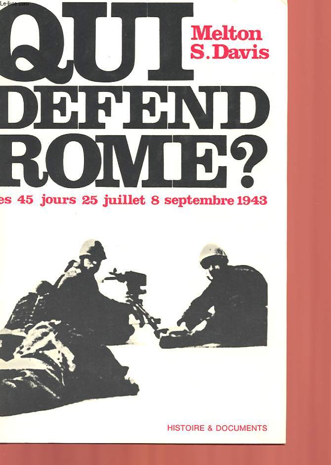 QUI DEFEND ROME? LES 45 JOURS : 25 JUILLET - 8 SEPTEMBRE 1943