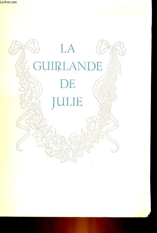 LA GUIRLANDE DE JULIE OFFERTE A MADEMOISELLE DE RAMBOUILLET JULIE-LUCIENNE D'ANGENNES
