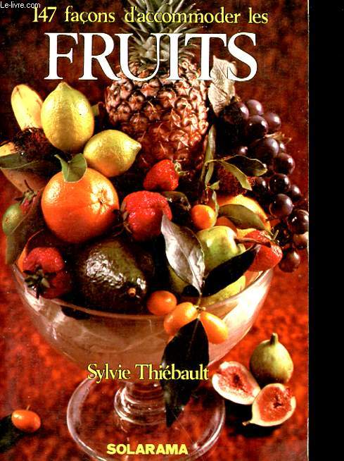 147 FACONS D'ACCOMMODER LES FRUITS