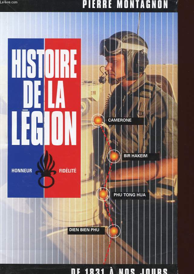 HISTOIRE DE LA LEGION ETRANGERE - DE 1831 A NOS JOURS