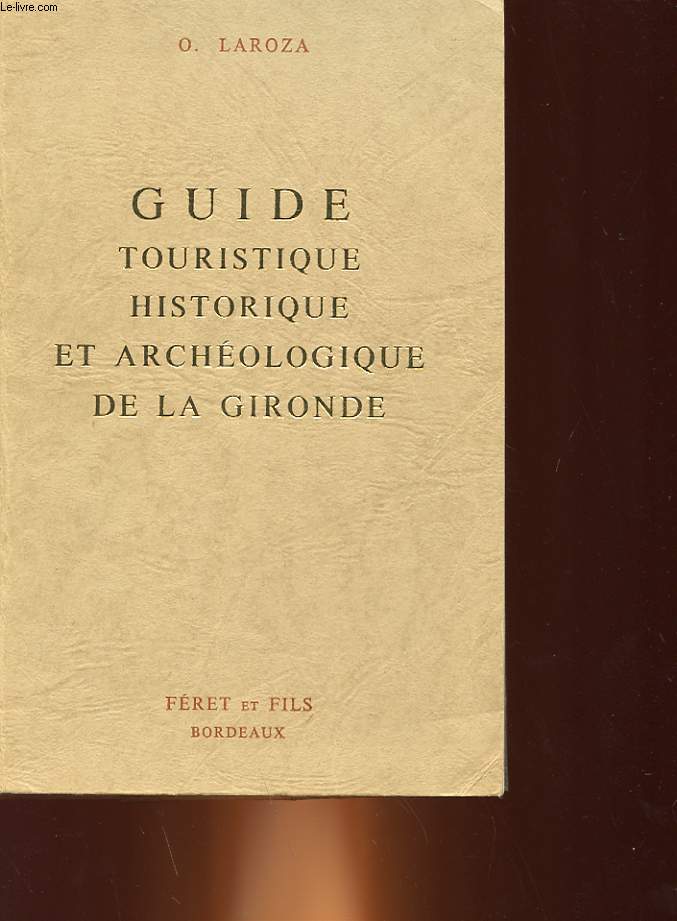 GUIDE TOURISTIQUE HISTORIQUE ET ARCHEOLOGIQUE DE LA GIRONDE