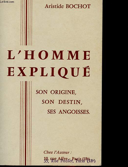 L'HOMME EXPLIQUE - SON ORIGINE, SON DESTIN, SES ANGOISSES