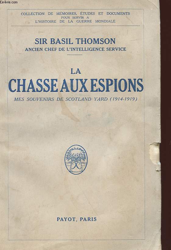 LA CHASSE AUX ESPIONS - MES SOUVENRIS DE SCOTLAND YARD 1914 - 1919