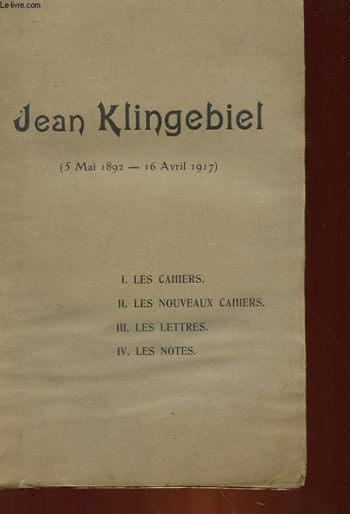 LES CAHIERS DE JEAN KLINGEBIEL - 5 MAI 1892 - 16 AVRIL 1917 - 4 TOMES EN 1