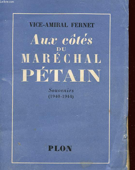 AUX COTES DU MARECHAL PETAIN - SOUVENIRS 1940 - 1944