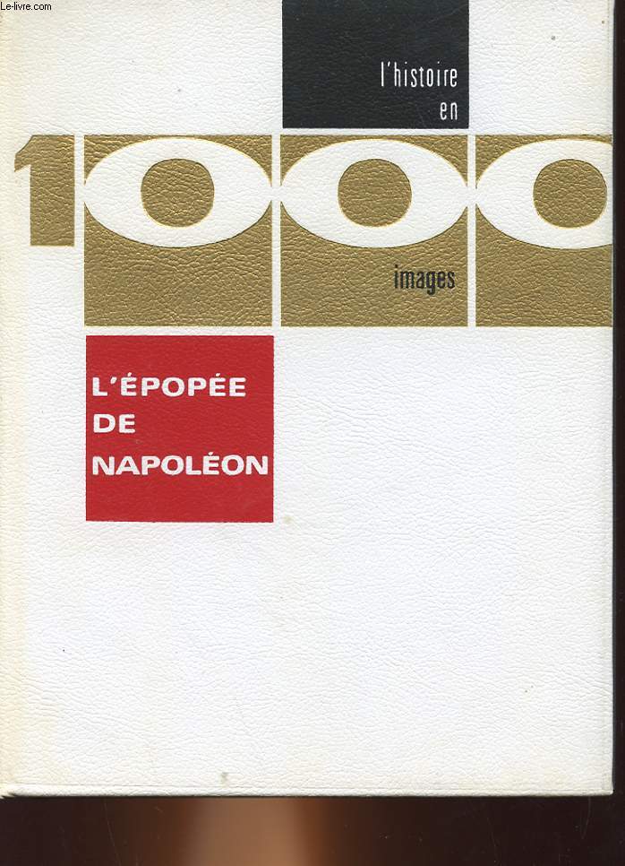 L'EPOPEE DE NAPOLEON EN 1000 IMAGES