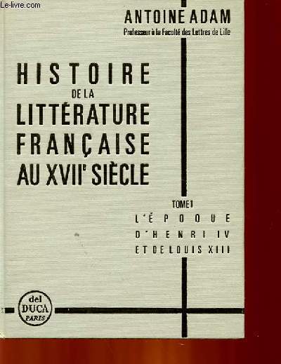 HISTOIRE DE LA LITTERATURE FRANCAISE AU XVIIe SIECLE - TOME 1.