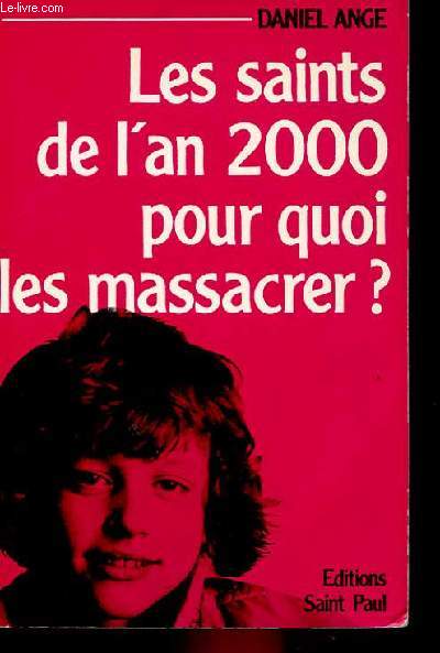 LES SAINTS DE L'AN 2000 POUR QUOI LES MASSACRER