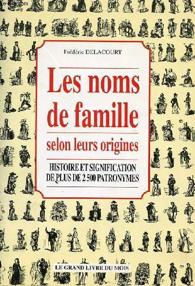 LES NOMS DE FAMILLE SELON LEURS ORIGINES - HISTOIRE ET SIGNIFICATION DE PLUS DE 2500 PATRONYMES