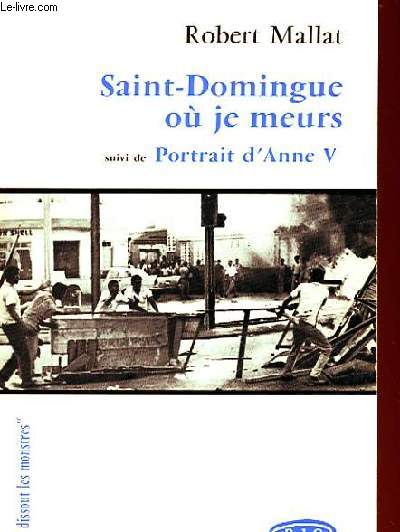 SAINT-DOMINGUE OU JE MEURS SUIVI DE PORTRAIT D'ANNE V.