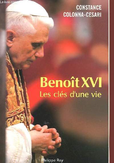 BENOT XVI - LES CLES D'UNE VIE