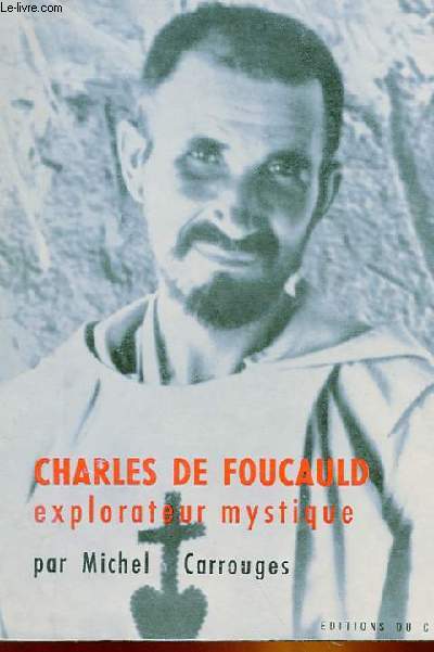 CHARLES DE FOUCAULD EXPLORATEUR MYSTIQUE