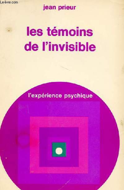 LES TEMOINS DE L'INVISIBLE - L'EXPERIENCE PSYCHIQUE