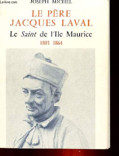 LE PERE JACQUES LAVAL - LE SAINT DE L'ILE MAURICE 1803-1864