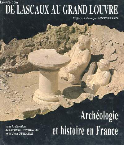 DE LASCAUX AU GRAND LOUVRE - ARCHEOLOGIE ET HISTOIRE EN FRANCE