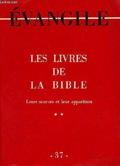 EVANGILE - NOUVELLE SERIE N 37 - LES LIVRES DE LA BIBLE - LEURS SOURCES ET LEUR APPARITION **