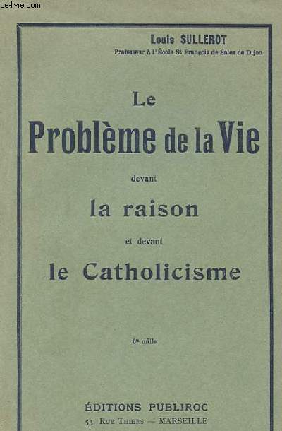 LE PROBLEME DE LA VIE DERVANT LA RAISON ET DEVANT LE CATHOLICISME