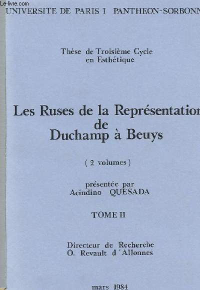 THESE DE TROISIEME CYCLE EN ESTHETIQUE - LES RUSES DE LA REPRESENTATION DE DUCHAMP A BEUYS (2 VOLUMES) TOME 2