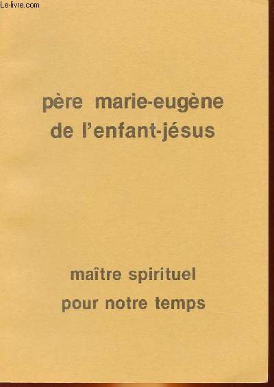 PERE MARIE-EUGENE DE L'ENFANT JESUS - MAITRE SPIRITUEL POUR NOTRE TEMPS