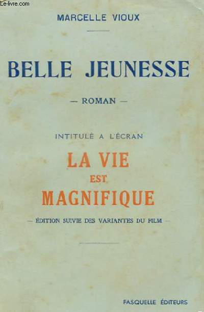 BELLE JEUNESSE - INTITULE A L'ECRAN, LA VIE EST MAGNIFIQUE - EDITION SUIVIE DES VARIANTES DU FILM