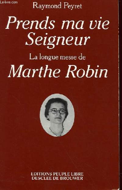 PREND MA VIE SEIGNEUR - LA LONGUE MESSE DE MARTHE ROBIN
