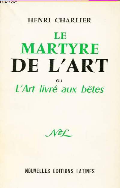 LE MARTYRE DE L'ART OU L'ART LIVRE AUX BETES, SUIVI D'UNE ENQUETE