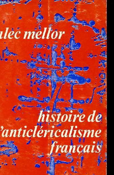 HISTOIRE DE L'ANTICLERICALISME FRANCAIS