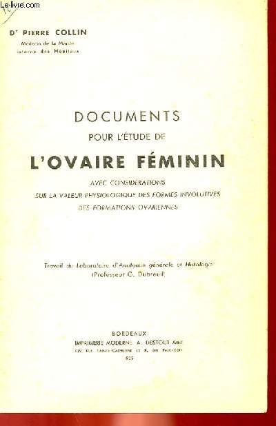 DOCUMENTS POUR L'ETUDE DE L'OVAIRE FEMININ AVEC CONSIDERATIONS SUR LA VALEUR PHYSIOLOGIQUE DES FORMES INVOLUTIVES DES FORMATIONS OVARIENNES - TRAVAIL DU LABORATOIRE D'ANATOMIE GENERALE ET HISTOLOGIE
