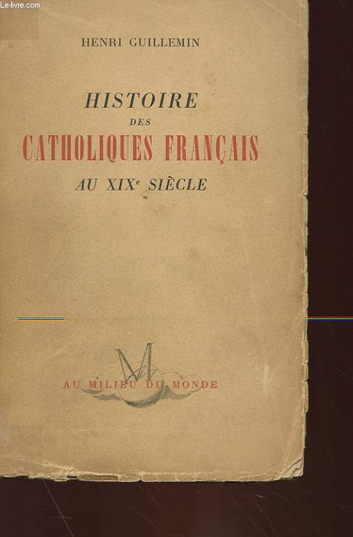 HISTOIRE DES CATHOLIQUES FRANCAIS AU XIXeme SIECLE (1815-1905)