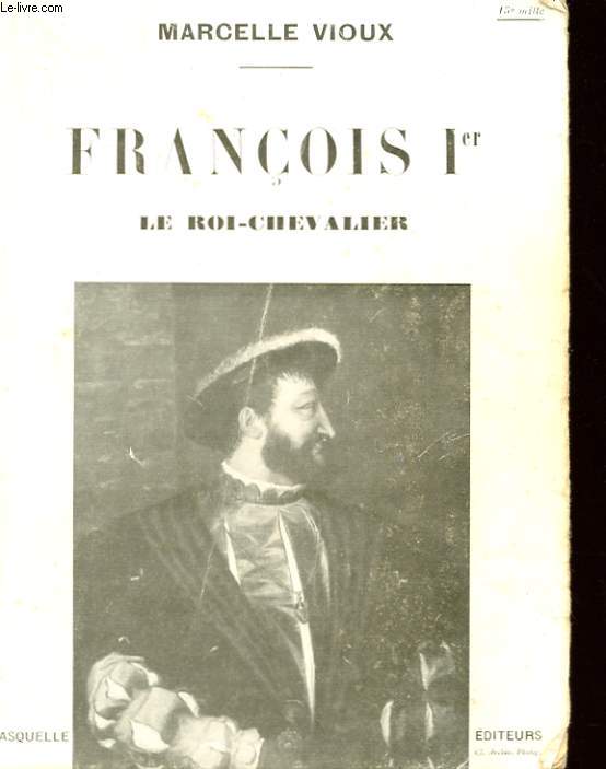 FRANCOIS Ier, LE ROI-CHEVALIER
