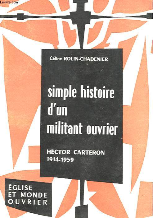 SIMPLE HISTOIRE D'UN MILIANT OUVRIER - HECTOR CARTERON 1914-1959