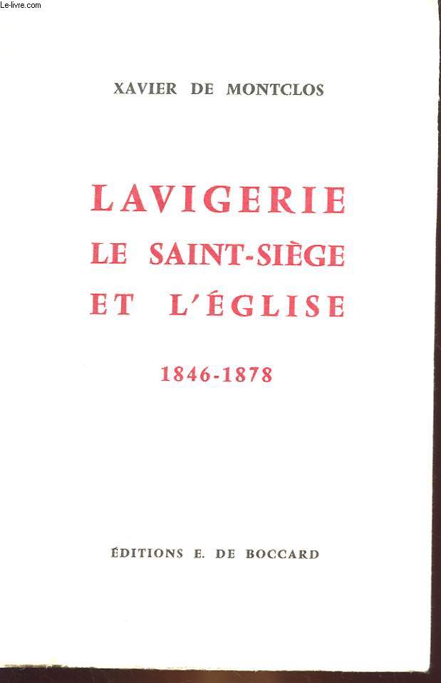 LAVIGERIE LE SAINT-SIEGE ET L'EGLISE DE L'AVENEMENT DE PIE IX A L'AVENEMENT DE LEON XIII 1846-1876